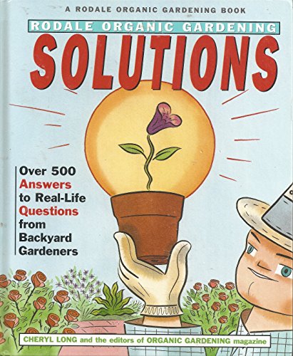 Stock image for Rodale Organic Gardening Solutions: Over 500 Answers to Real Life Questions from Backyard Gardeners for sale by Wonder Book