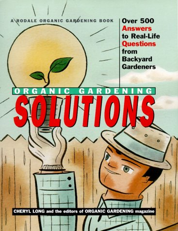 Beispielbild fr Rodale Organic Gardening Solutions : Over 500 Gardening Answers to Real-Life Questions from Backyard Gardens zum Verkauf von Better World Books