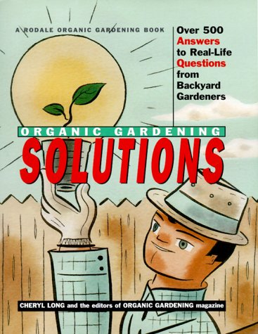 Stock image for Rodale Organic Gardening Solutions: Over 500 Answers to Real Life Questions from Backyard Gardeners for sale by Wonder Book