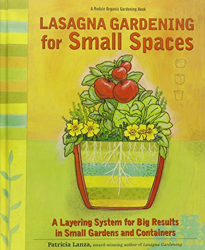 Imagen de archivo de Lasagna Gardening for Small Spaces: A Layering System for Big Results in Small Gardens and Containers : Garden in Inches, Not Acres (Rodale Organic Gardening Book) a la venta por SecondSale