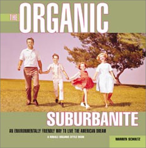 Beispielbild fr The Organic Suburbanite : An Environmentally Friendly Way to Live the American Dream zum Verkauf von Better World Books