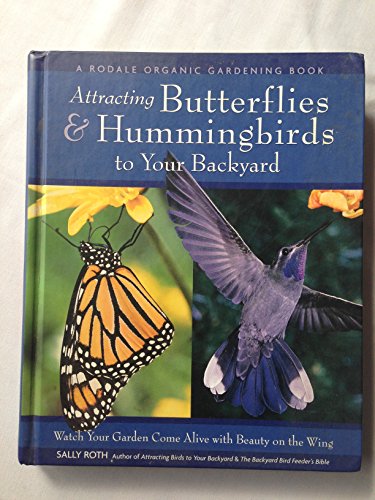Stock image for Attracting Butterflies and Hummingbirds to Your Backyard : Watch Your Garden Come Alive with Beauty on the Wing for sale by Better World Books