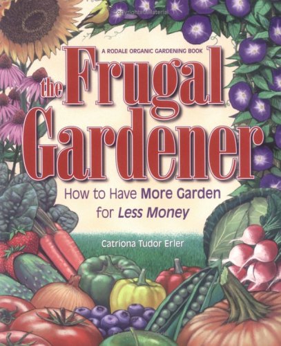 Stock image for The Frugal Gardener: How to Have More Garden for Less Money for sale by ThriftBooks-Atlanta