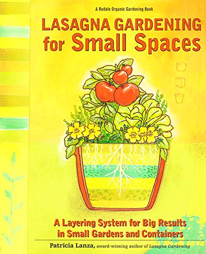 Stock image for Lasagna Gardening for Small Spaces: A Layering System for Big Results in Small Gardens and Containers (Rodale Organic Gardening Book) for sale by Wonder Book