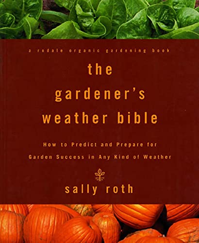 The Gardener's Weather Bible - Roth, Sally