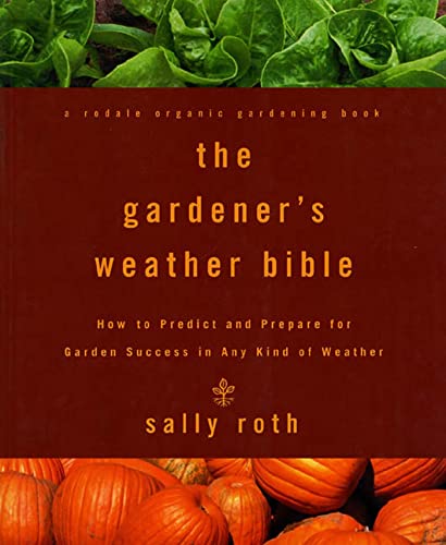 Stock image for The Gardener's Weather Bible: How to Predict and Prepare for Garden Success in Any Kind of Weather for sale by Wonder Book