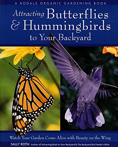Stock image for Attracting Butterflies & Hummingbirds to Your Backyard: Watch Your Garden Come Alive With Beauty on the Wing (A Rodale Organic Gardening Book) for sale by Decluttr