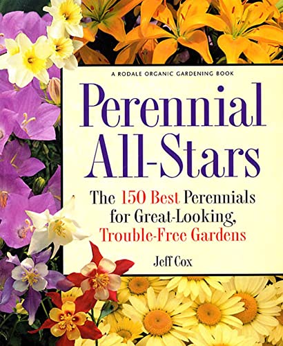 Imagen de archivo de Perennial All Stars : The 150 Best Perennials for Great-Looking, Trouble-Free Gardens a la venta por Better World Books