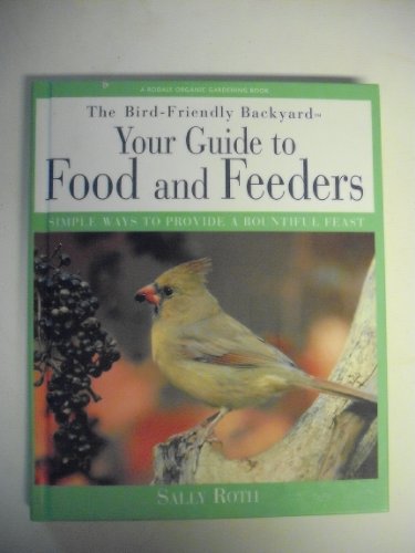 Beispielbild fr The Bird-Friendly Backyard: Your Guide to Food and Feeders : Simple Ways to Provide a Bountiful Feast zum Verkauf von SecondSale