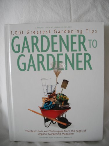 Stock image for Gardener to Gardener: 1,001 Greatest Gardening Tips Ever : The Best Hints and Techniques from the Pages of Og Magazine for sale by Wonder Book