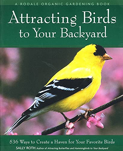 Stock image for Attracting Birds to Your Backyard: 536 Ways to Create a Haven for Your Favorite Birds (A Rodale Organic Gardening Book) for sale by Your Online Bookstore