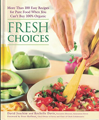 Imagen de archivo de Fresh Choices: More Than 100 Easy Recipes for Pure Food When You Can't Buy 100 Organic a la venta por BookHolders