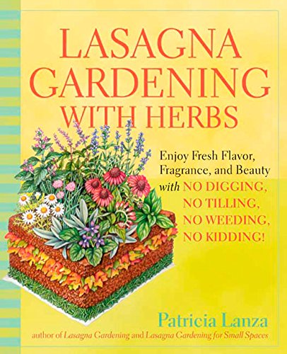 

Lasagna Gardening with Herbs: Enjoy Fresh Flavor, Fragrance, and Beauty with No Digging, No Tilling, No Weeding, No Kidding! (Paperback or Softback)