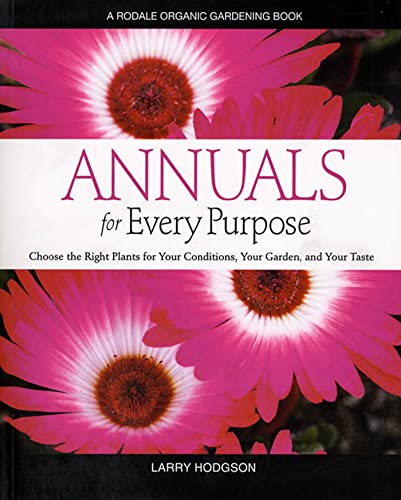 Beispielbild fr Annuals for Every Purpose : Choose the Right Plants for Your Conditions, Your Garden zum Verkauf von Better World Books