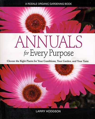 9780875969169: Annuals for Every Purpose: Choose the Right Plants for Your Conditions, Your Garden, and Your Taste
