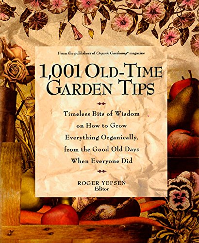 Stock image for 1,001 Old-Time Garden Tips: Timeless Bits of Wisdom on How to Grow Everything Organically, from the Good Old Days When Everyone Did for sale by Wonder Book