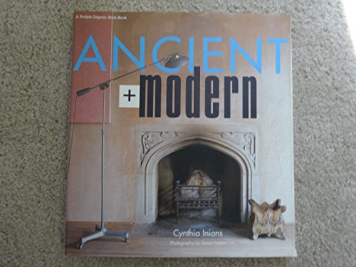 Ancient + Modern (Rodale Organic Style Books) - Inions, Cynthia; Upton, Simon [Photographer]