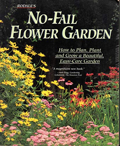 Stock image for Rodale's No-Fail Flower Garden : How to Plan, Plant and Grow a Beautiful, Easy-Care Garden for sale by Better World Books