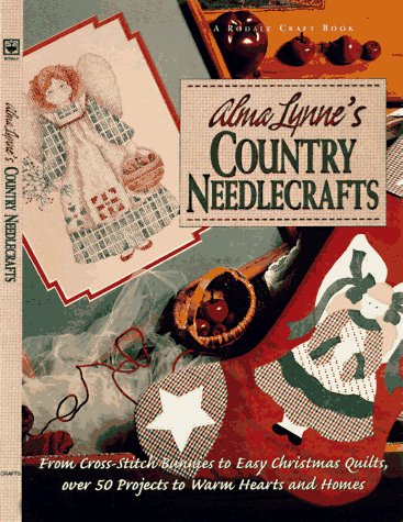 Beispielbild fr Alma Lynne's Country Needlecrafts : From Cross-Stitch to Bunnies to Easy Christmas Quilts, over 50 Projects to Warm Hearts and Homes zum Verkauf von Better World Books