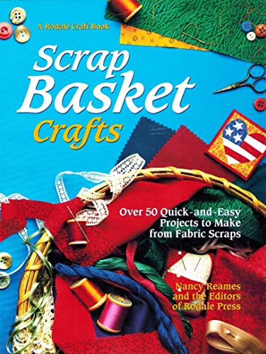 Scrap Basket Crafts: Over 50 Quick and Easy Projects to Make from Fabric Scraps - Reames, Nancy,Klaman, Stacey L.,Babylon, Donna