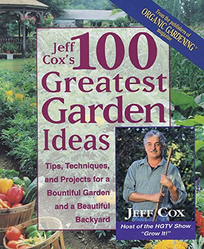 Stock image for Jeff Cox's 100 Greatest Garden Ideas: Tips, Techniques, and Projects for a Bountiful Garden and a Beautiful Backyard for sale by Front Cover Books