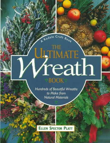 Stock image for The Ultimate Wreath Book: Hundreds of Beautiful Wreaths to Make from Natural Materials for sale by HPB Inc.