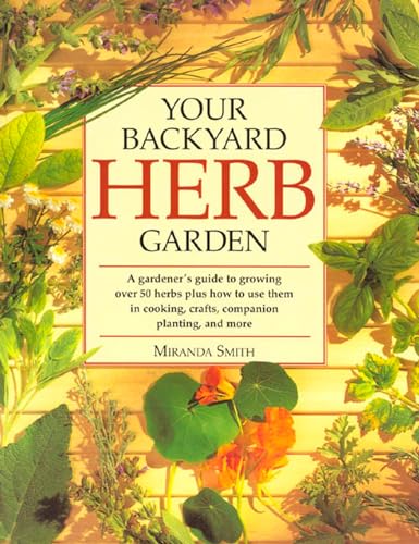 Stock image for Your Backyard Herb Garden: A Gardener's Guide to Growing, Using and Enjoying Herbs Organically for sale by SecondSale