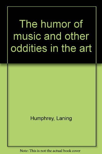 Beispielbild fr The Humor of Music and Other Odditites in the Art zum Verkauf von The Warm Springs Book Company