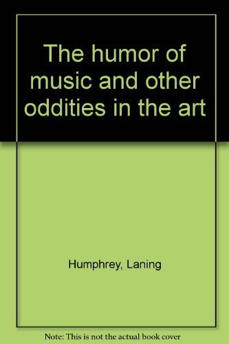 Stock image for The Humor of Music and Other Odditites in the Art for sale by The Warm Springs Book Company