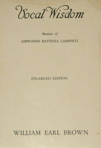 Beispielbild fr Vocal wisdom; maxims of Giovanni Battista Lamperti, recorded and explained by his pupil and assistant William Earl Brown. Supple zum Verkauf von Robinson Street Books, IOBA