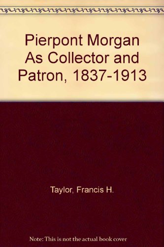 Stock image for Pierpont Morgan As Collector and Patron, 1837-1913 for sale by Better World Books