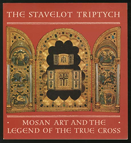 9780875980713: The Stavelot Triptych - Mosan Art and the Legend of the True Cross (Exhibition Catalogue)