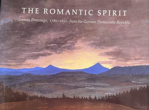 Imagen de archivo de The Romantic Spirit: German Drawings, 1780-1850, from the Nationalgalerie (Staatliche Museen, Berlin) and the Kupferstich-Kabinett (Staatliche Kunstsammlungen, Dresden), German Democratic Republic a la venta por Saucony Book Shop