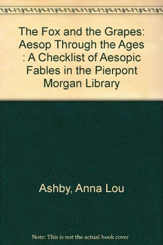 9780875981123: The Fox and the Grapes: Aesop Through the Ages : A Checklist of Aesopic Fables in the Pierpont Morgan Library