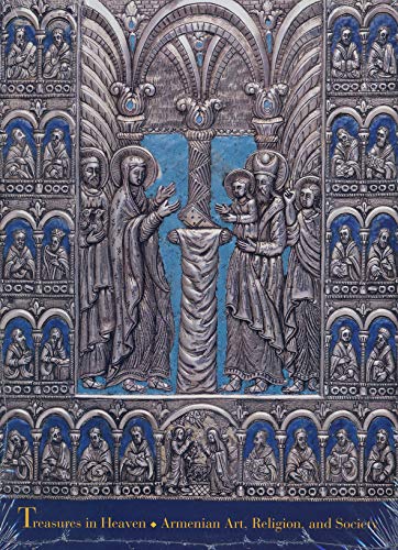 Treasures in heaven : Armenian art, religion, and society - Mathews, Thomas F.