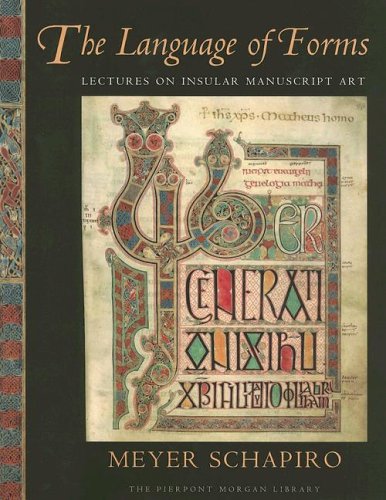 The Language of Forms: Lectures on Insular Manuscript Art - Schapiro, Meyer
