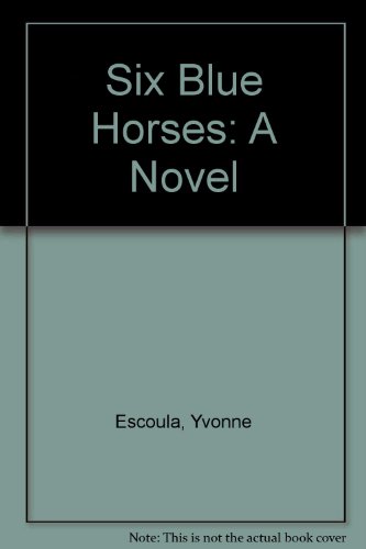 Stock image for Six Blue Horses: A Novel for sale by Unique Books