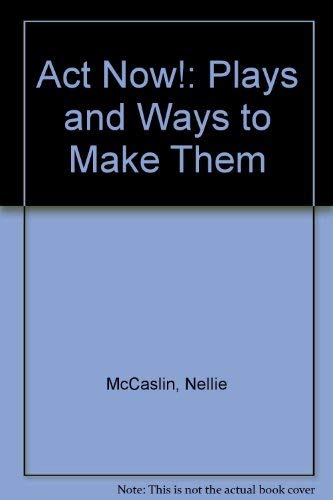 Stock image for Act Now!: Plays and Ways to Make Them for sale by West Coast Bookseller