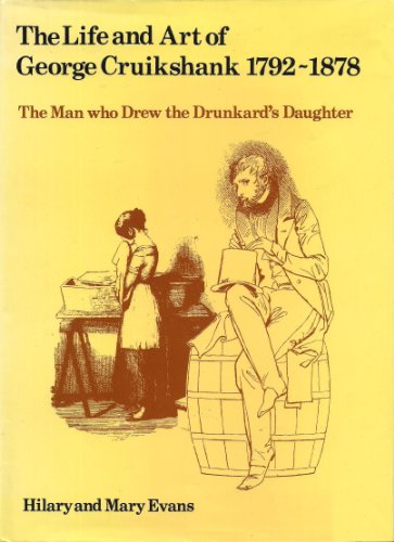 Stock image for The Life and Art of George Cruikshank, 1792- 1878. The Man who Drew the Drunkard's Daughter for sale by Argosy Book Store, ABAA, ILAB