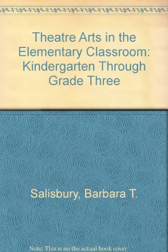 Stock image for Theatre Arts in the Elementary Classroom: Kindergarten Through Grade Three for sale by Your Online Bookstore