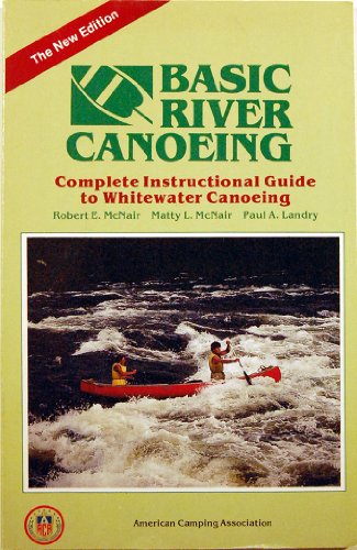 Stock image for Basic River Canoeing McNair, Robert E.; McNair, Matty L. and Landry, Paul A. for sale by Mycroft's Books