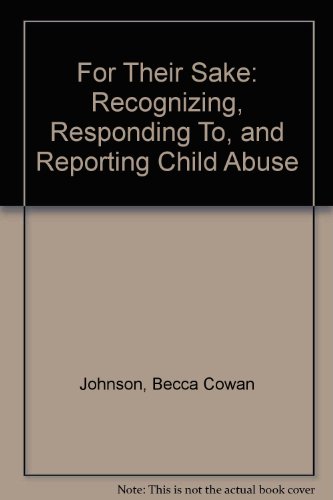 Stock image for For Their Sake: Recognizing, Responding To, and Reporting Child Abuse for sale by ThriftBooks-Dallas