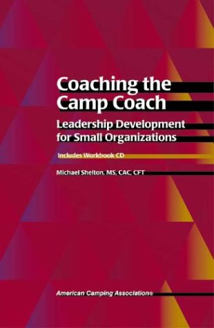 Beispielbild fr Coaching the Camp Coach: Leadership Development for Small Organizations zum Verkauf von Wonder Book