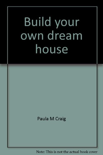 Imagen de archivo de Build your own dream house Craig, Paula M a la venta por Vintage Book Shoppe