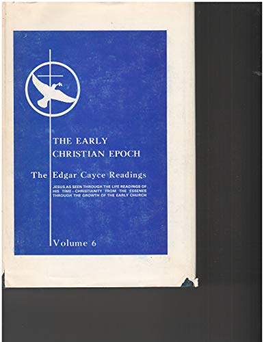 

Early Christian Epoch (Edgar Cayce Readings; V. 6) [first edition]