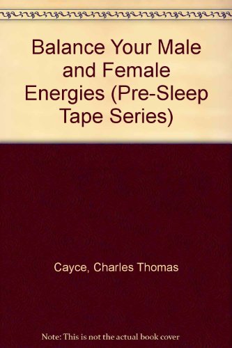 Balance Your Male and Female Energies (Pre-Sleep Tape Series) (9780876042656) by Cayce, Charles Thomas