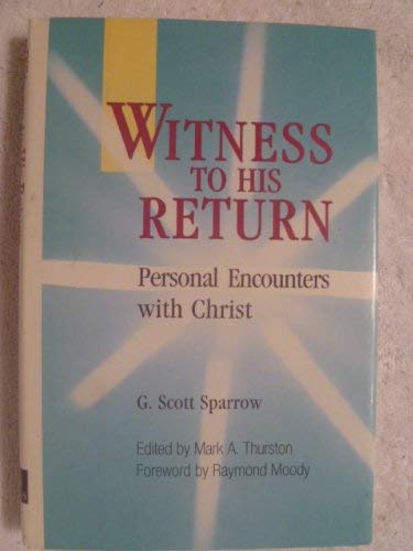 Witness to His Return: Personal Encounters With Christ (9780876042892) by Sparrow, G. Scott; Thurston, Mark A.