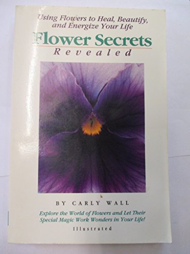 Imagen de archivo de Flower Secrets Revealed: Using Flowers to Heal, Beautify, and Energize Your Life a la venta por Wonder Book