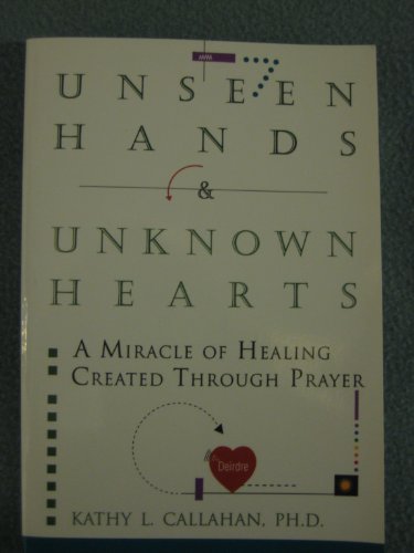 Imagen de archivo de Unseen Hands and Unknown Hearts : A Miracle of Healing Created Through Prayer a la venta por Better World Books