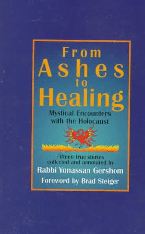 Stock image for From Ashes to Healing: Mystical Encounters With the Holocaust : Fifteen True Stories for sale by Front Cover Books